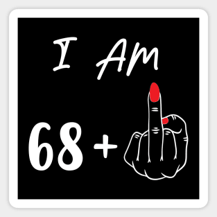 I Am 68 Plus 1 Middle Finger For A 69th Birthday Gift Magnet